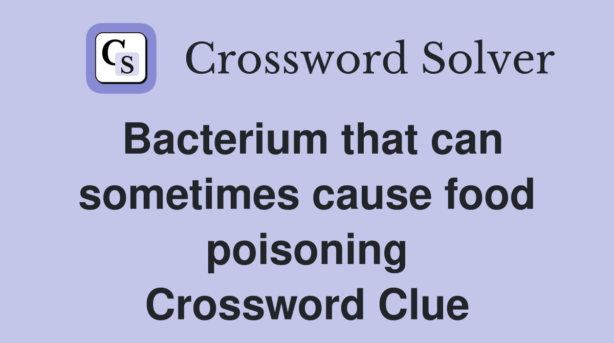 Bacterium that can sometimes cause food poisoning Crossword Clue